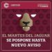 ¿Se acabó el Martes del Jaguar?