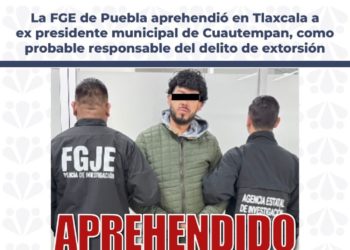 Captura FGE de Puebla a expresidente municipal de Cuautempan, como probable responsable del delito de extorsión